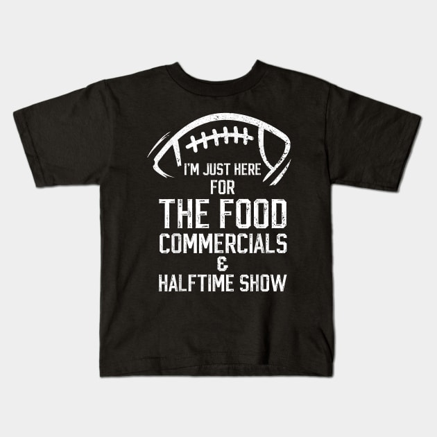 I’m just here for the food commercials and halftime show Kids T-Shirt by Baswan D'apparel Ish